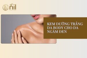 Kem dưỡng trắng da body cho da ngăm đen