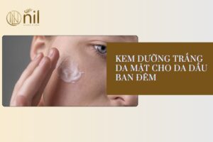 Kem dưỡng trắng da mặt cho da dầu ban đêm
