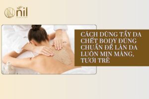 Cách dùng tẩy da chết body đúng chuẩn