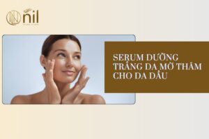 serum duong trang da mo tham cho da dau