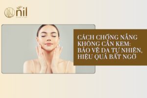 Cách Chống Nắng Không Cần Kem