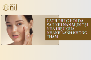 Cách phục hồi da sau khi nặn mụn tại nhà hiệu quả